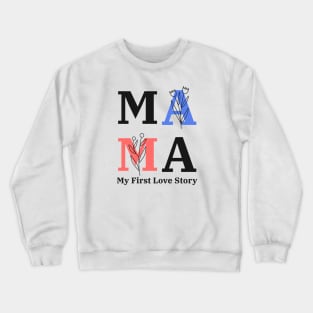 Mama My First Love Story: Mother's Day Crewneck Sweatshirt
